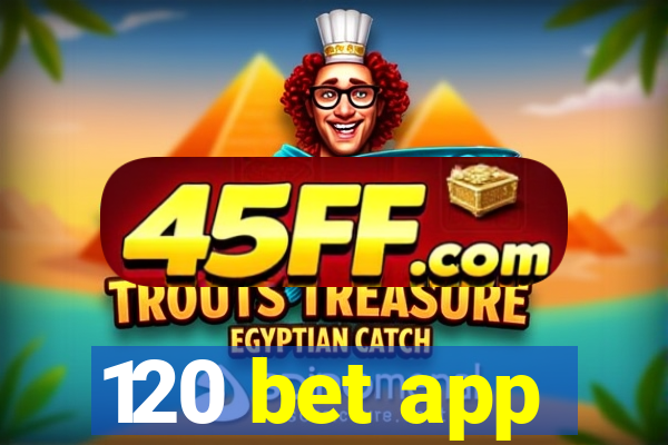 120 bet app